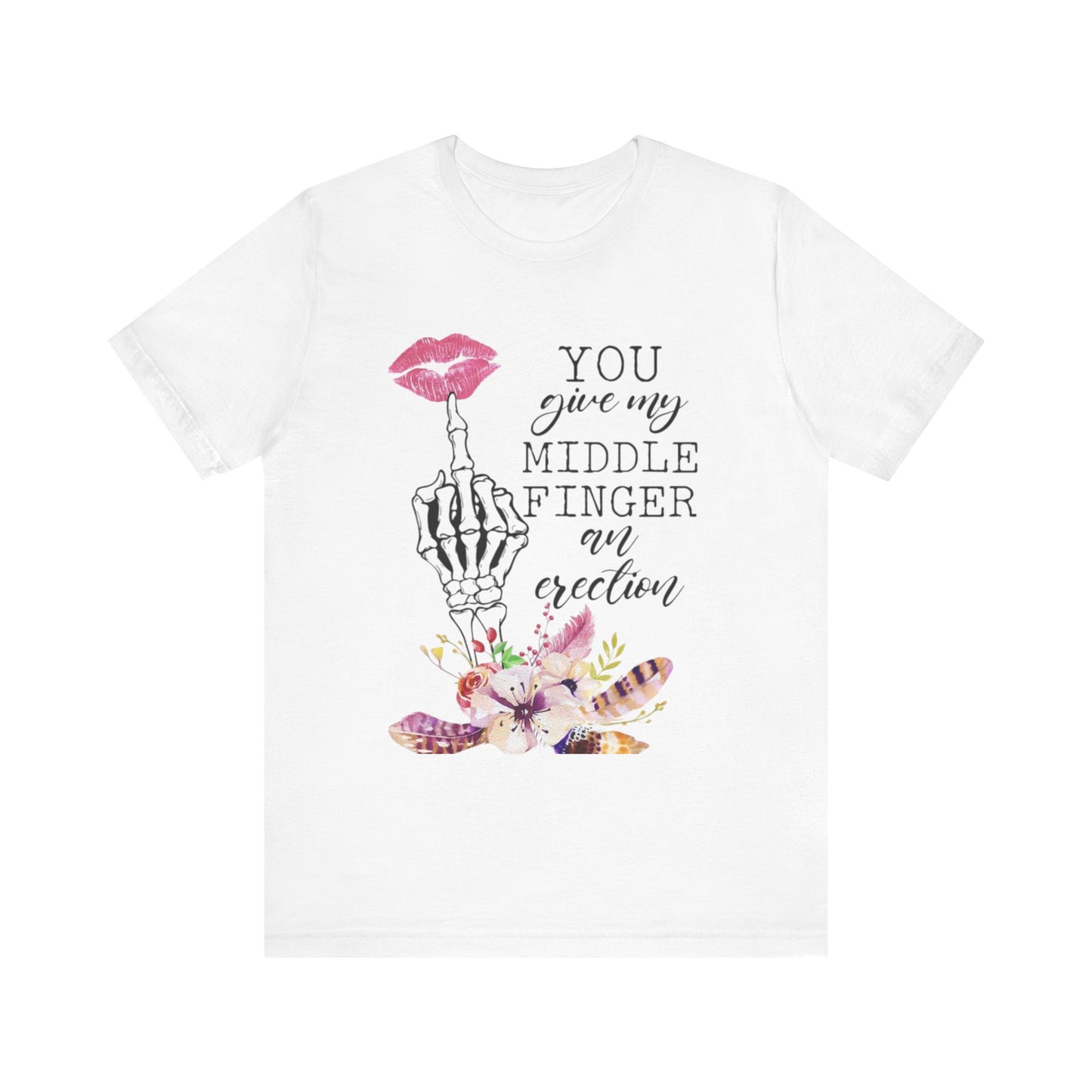 You Give my Middle Finger an Erection Jersey Short Sleeve Tee