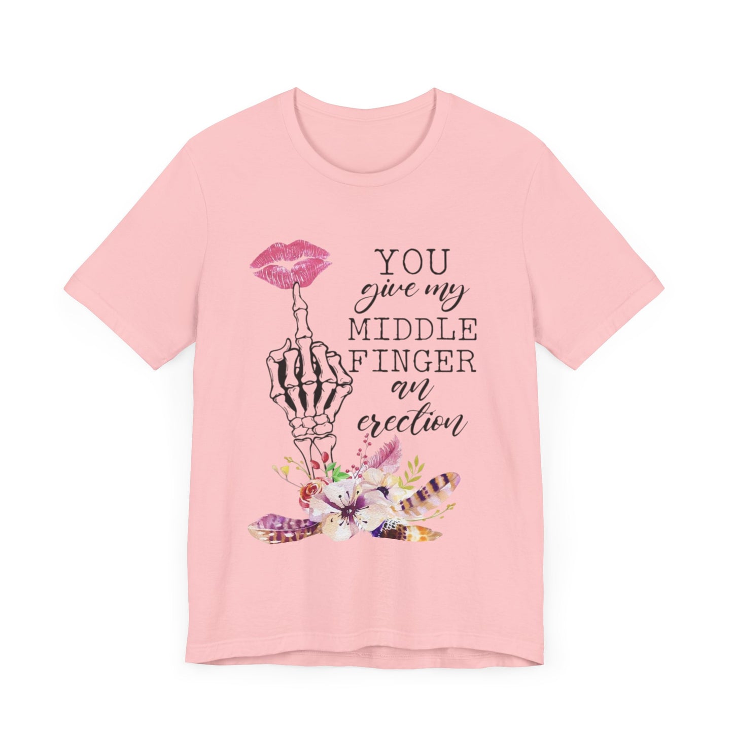 You Give my Middle Finger an Erection Jersey Short Sleeve Tee