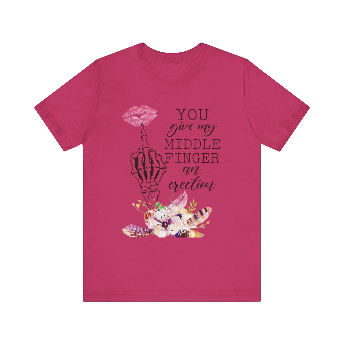 You Give my Middle Finger an Erection Jersey Short Sleeve Tee