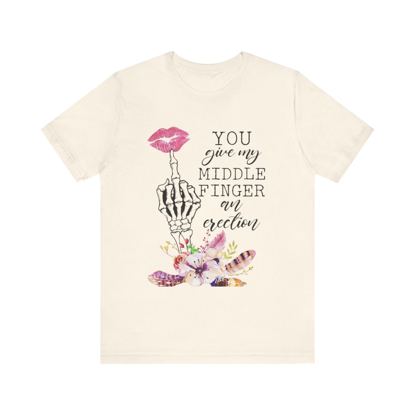 You Give my Middle Finger an Erection Jersey Short Sleeve Tee