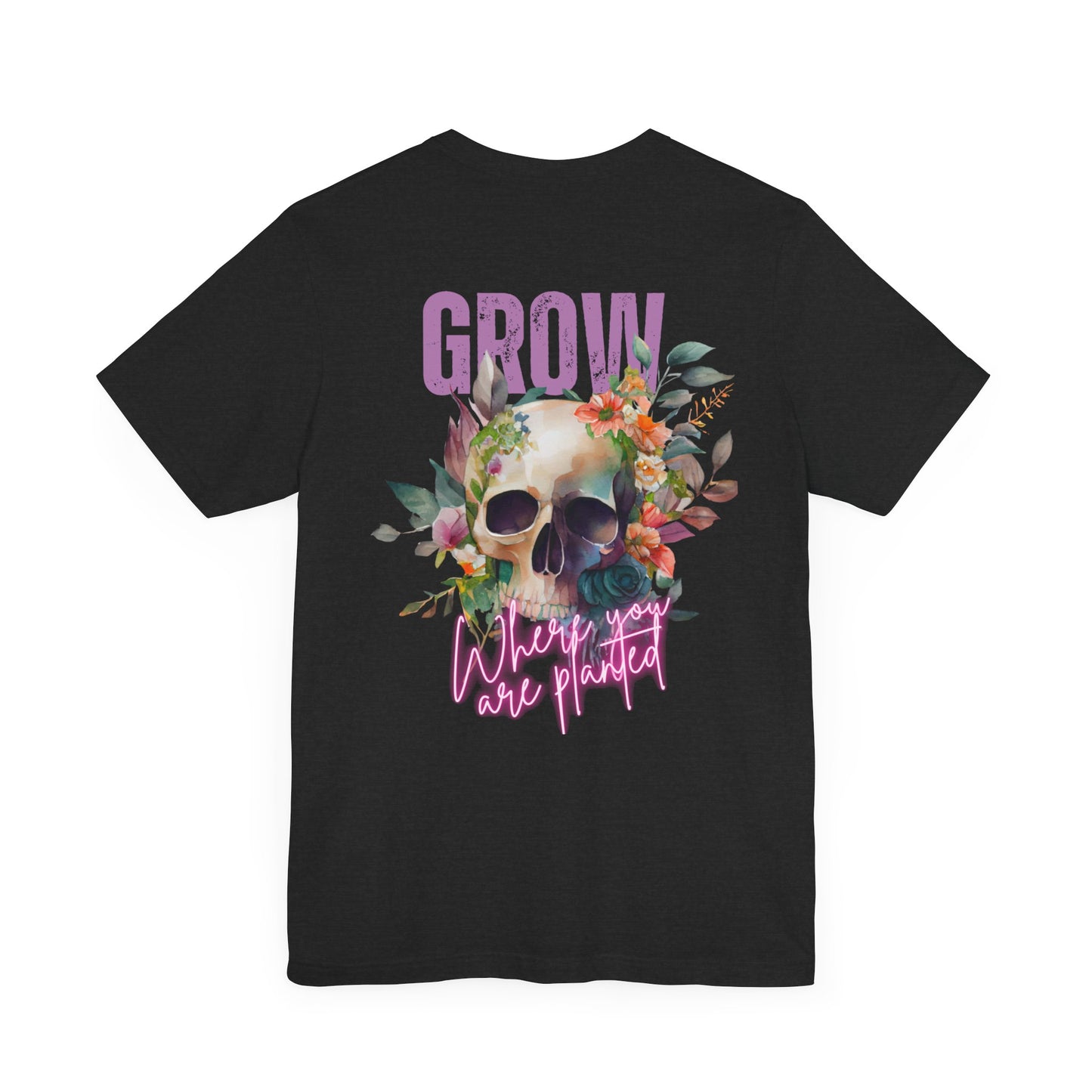 Grow Where You Are Planted Front and Back design Jersey Short Sleeve Tee