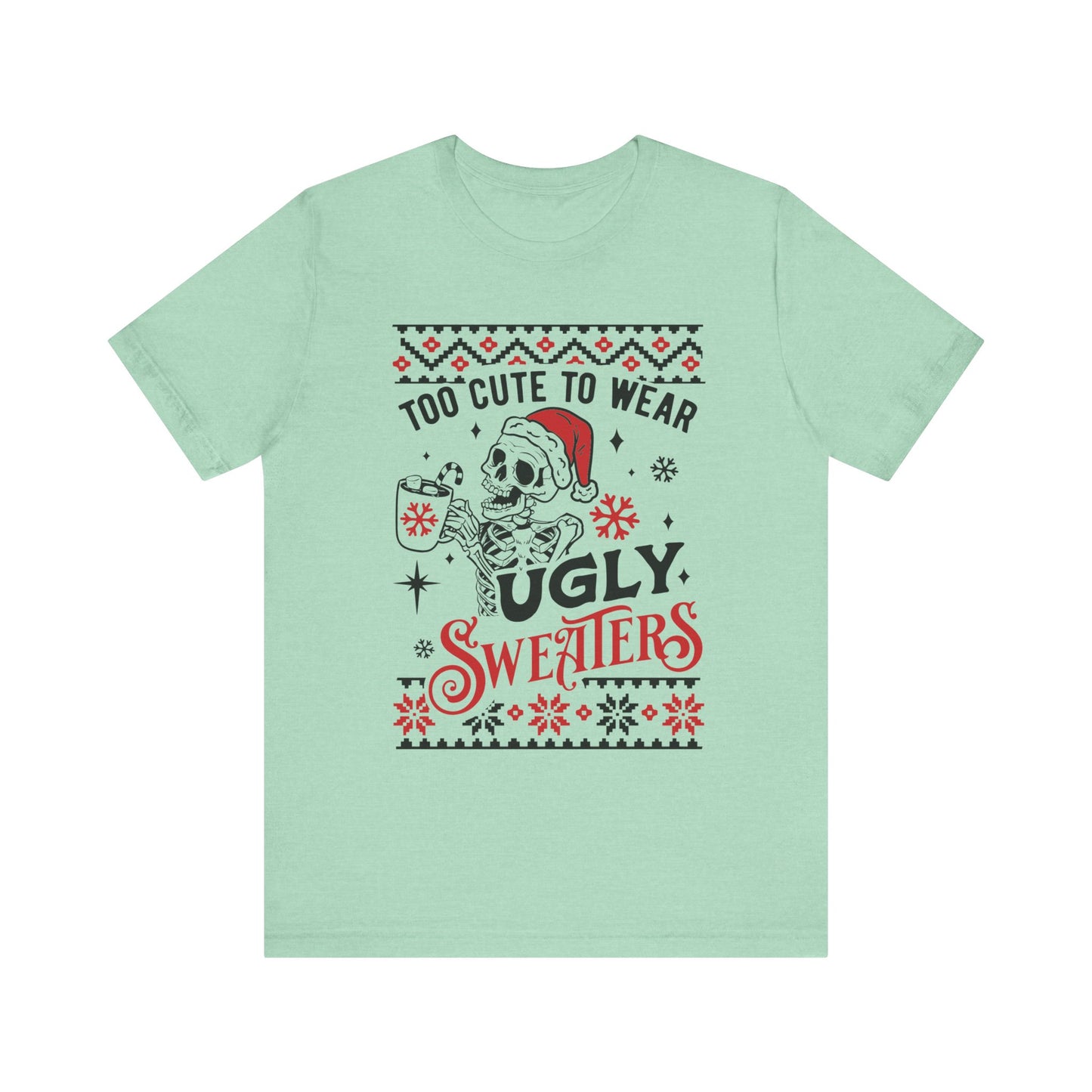 Too Cute to Ugly Sweaters Jersey Short Sleeve Tee