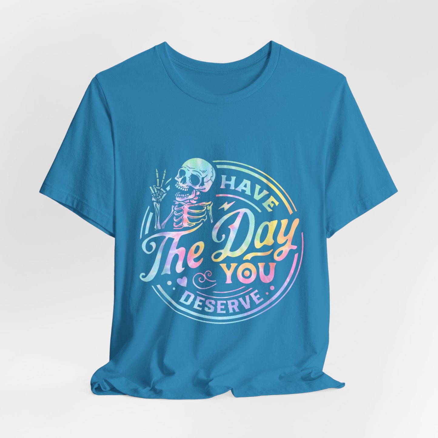 Have The Day You Deserve Jersey Short Sleeve Tee