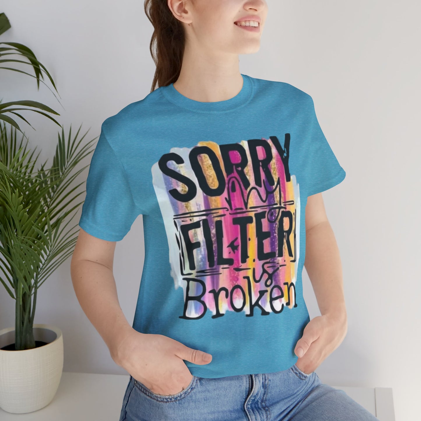 Sorry My Filter is Broken Jersey Short Sleeve Tee