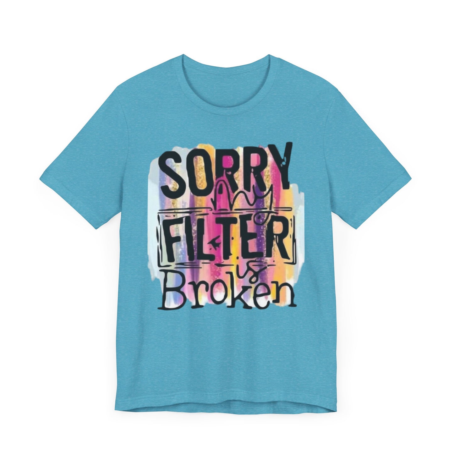Sorry My Filter is Broken Jersey Short Sleeve Tee