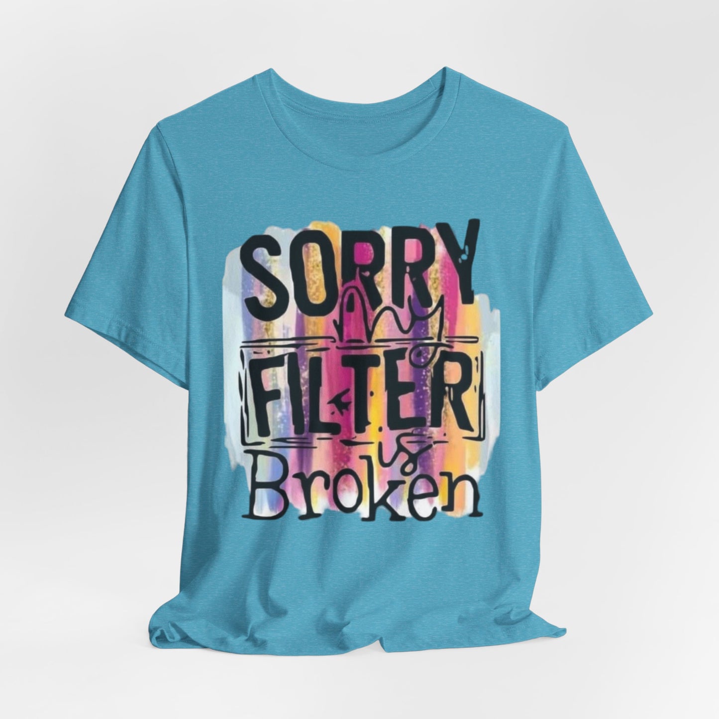 Sorry My Filter is Broken Jersey Short Sleeve Tee