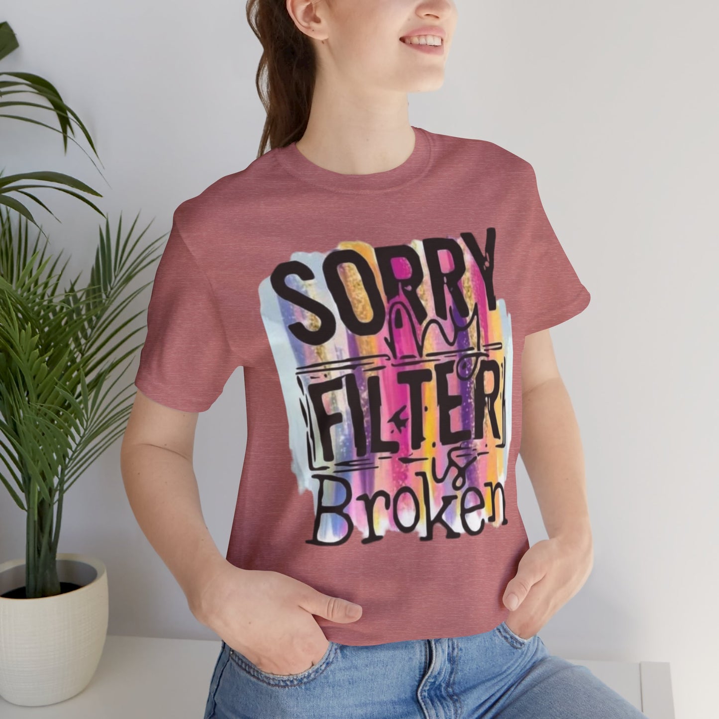 Sorry My Filter is Broken Jersey Short Sleeve Tee