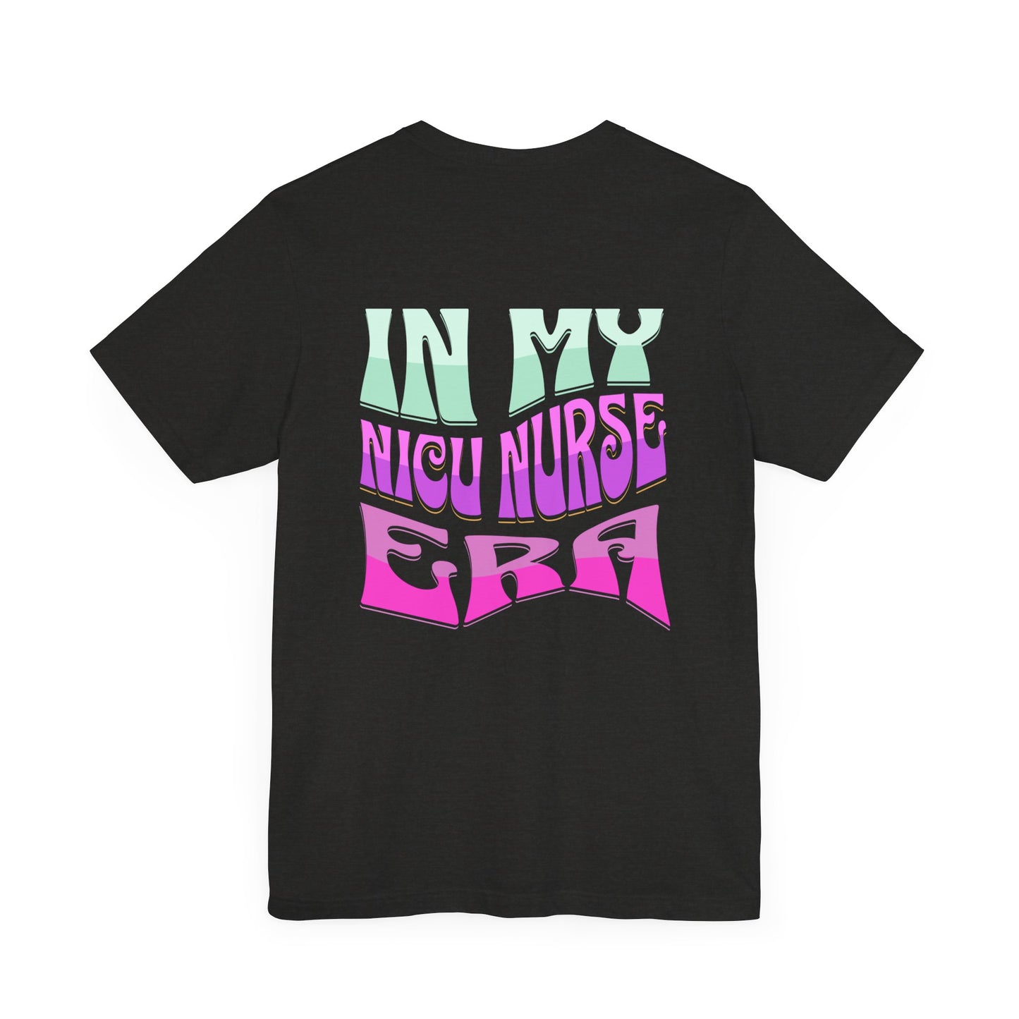 In My NICU Nurse Eras Jersey Short Sleeve Tee Front and Back