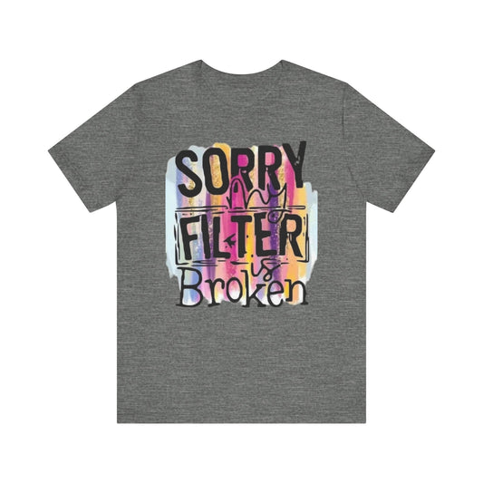 Sorry My Filter is Broken Jersey Short Sleeve Tee