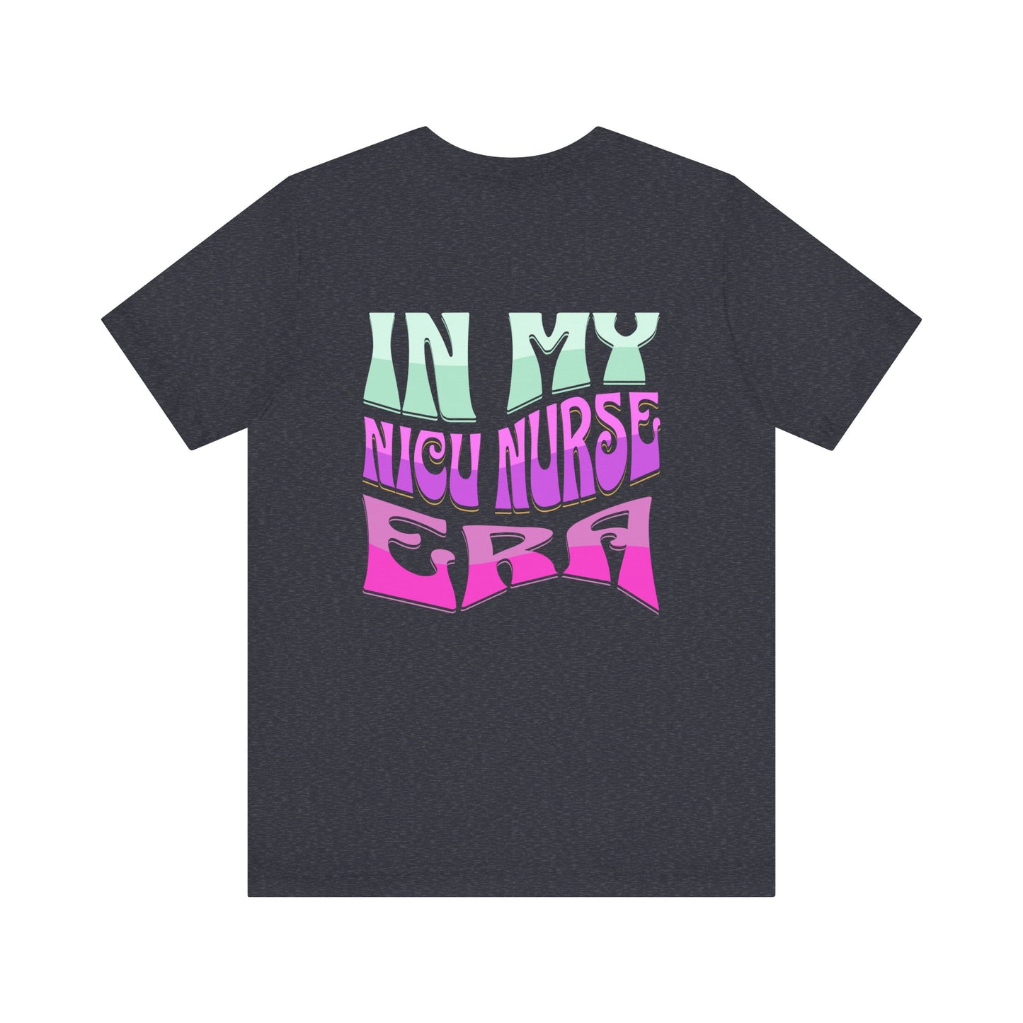 In My NICU Nurse Eras Jersey Short Sleeve Tee Front and Back