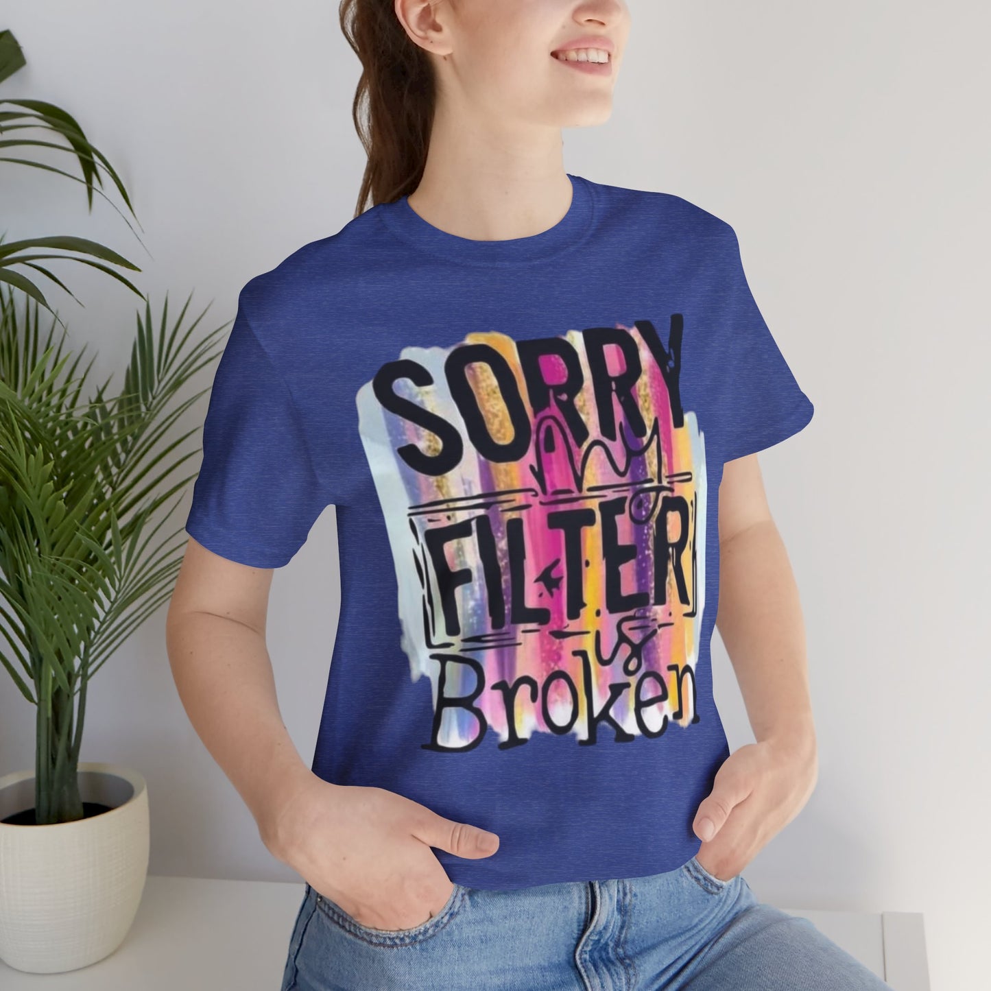 Sorry My Filter is Broken Jersey Short Sleeve Tee
