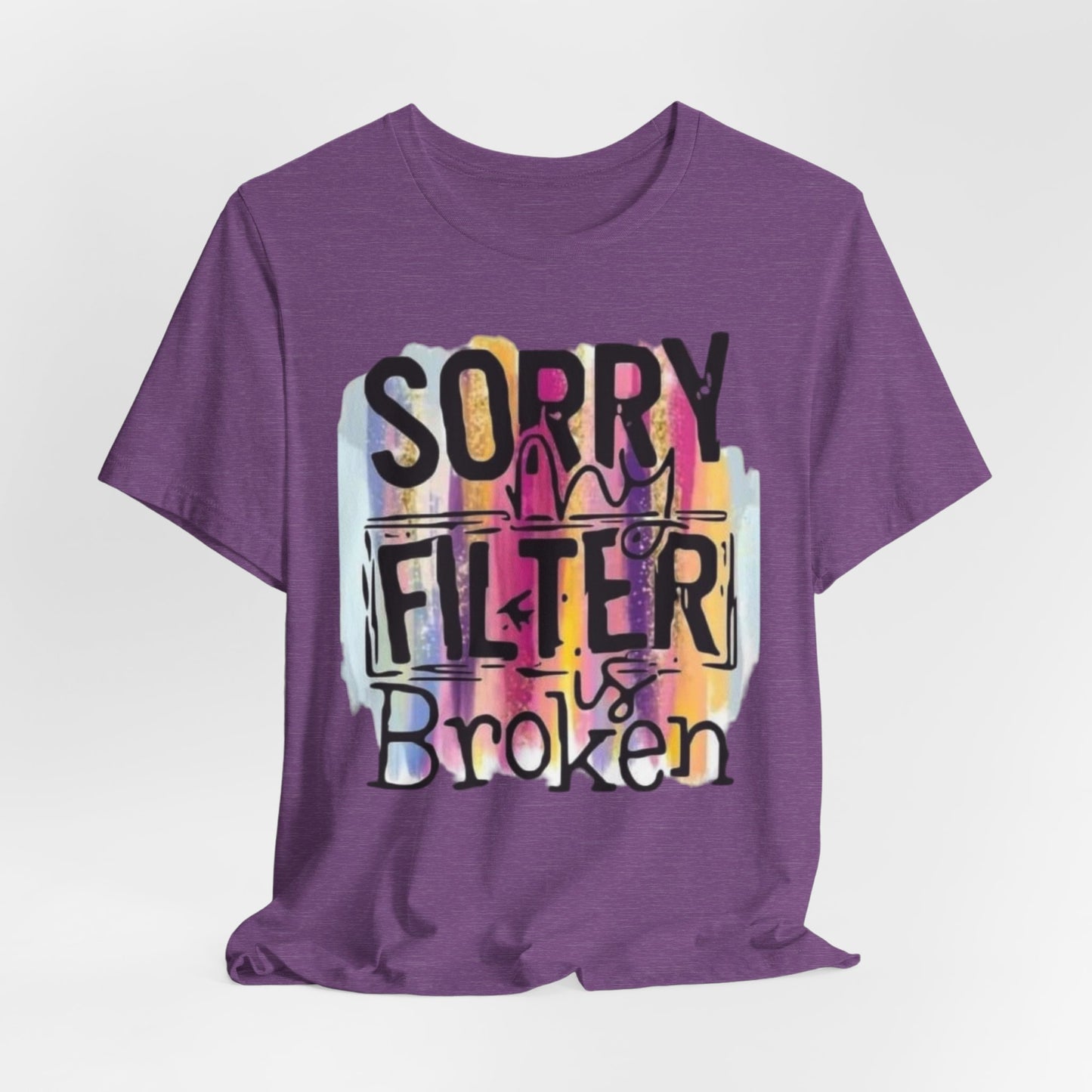 Sorry My Filter is Broken Jersey Short Sleeve Tee