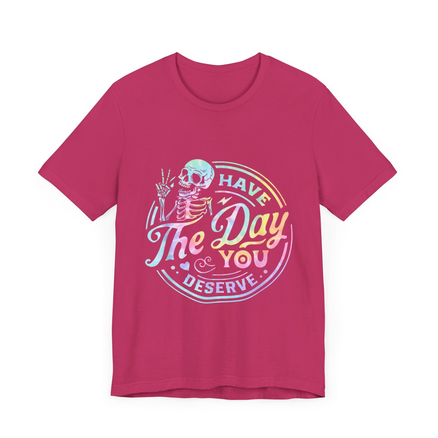 Have The Day You Deserve Jersey Short Sleeve Tee