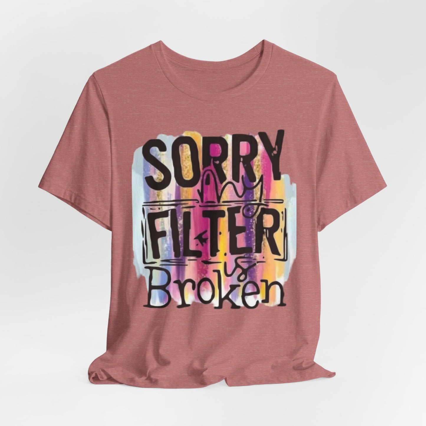 Sorry My Filter is Broken Jersey Short Sleeve Tee