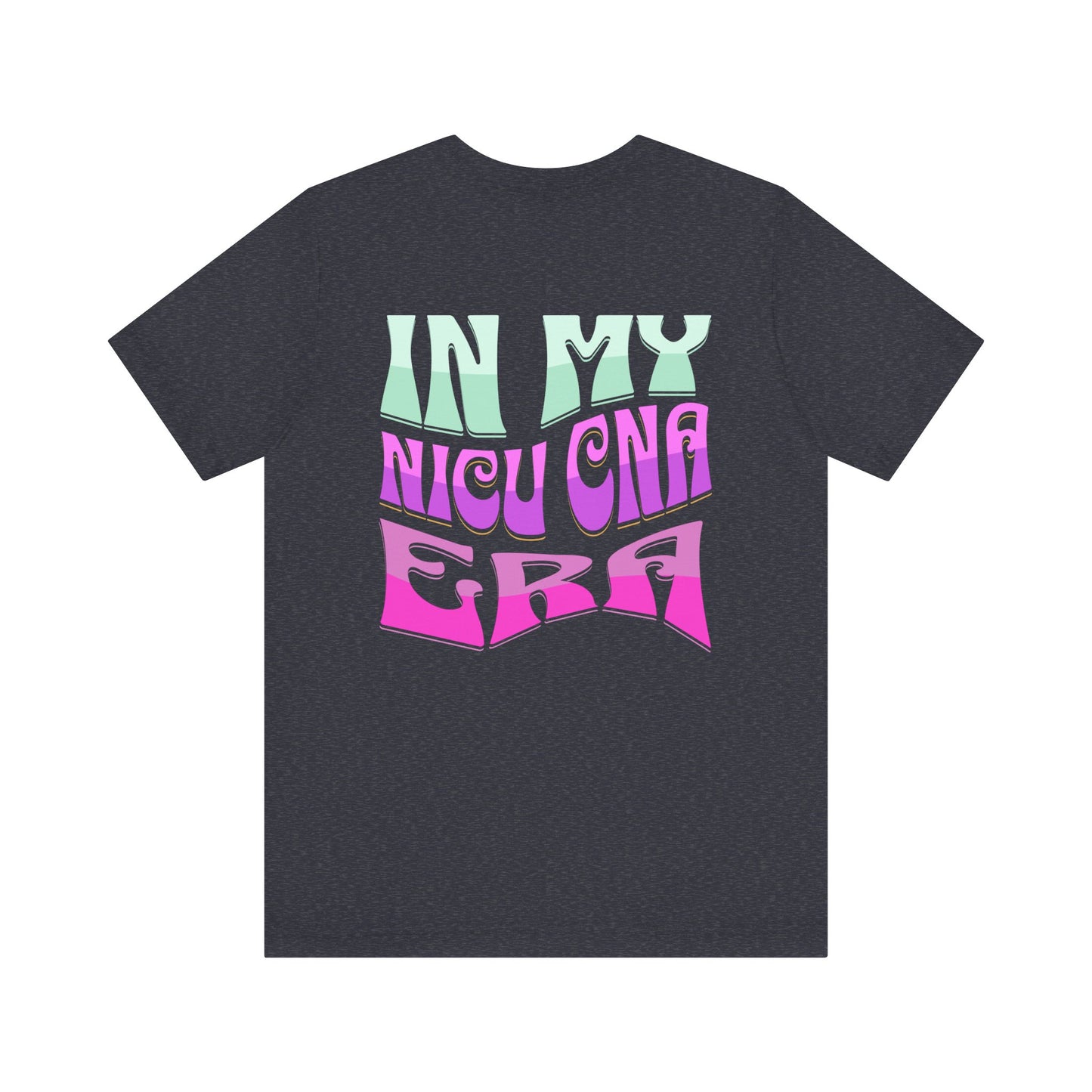 In My NICU CNA Era Jersey Short Sleeve Tee Front and Back