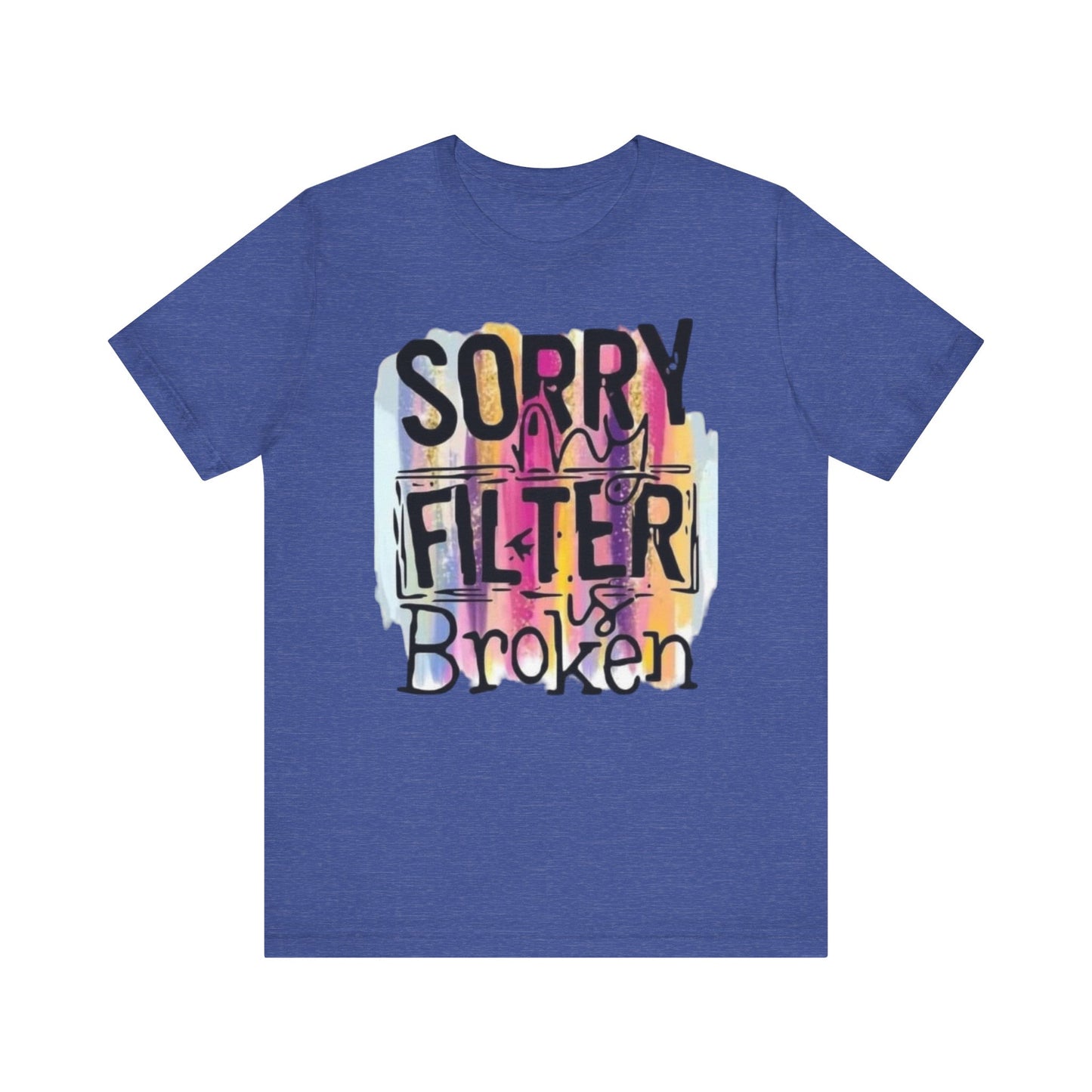 Sorry My Filter is Broken Jersey Short Sleeve Tee