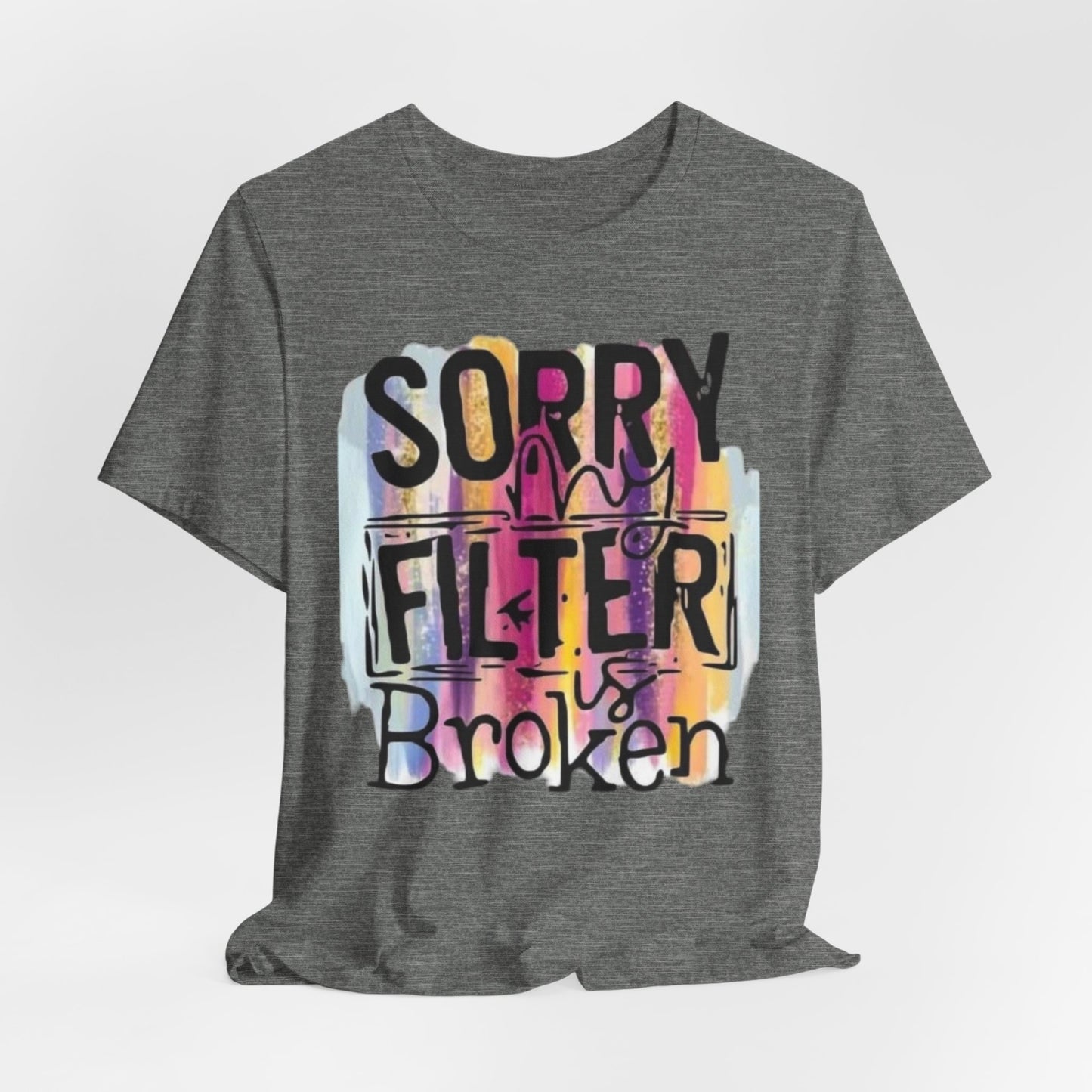 Sorry My Filter is Broken Jersey Short Sleeve Tee