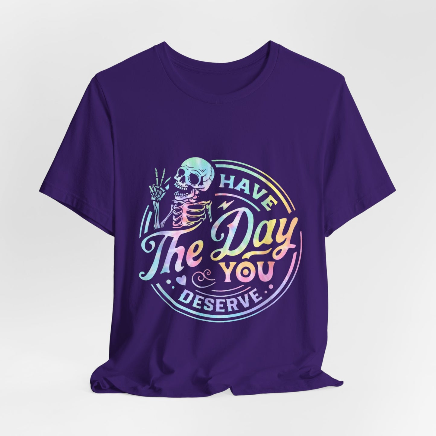 Have The Day You Deserve Jersey Short Sleeve Tee