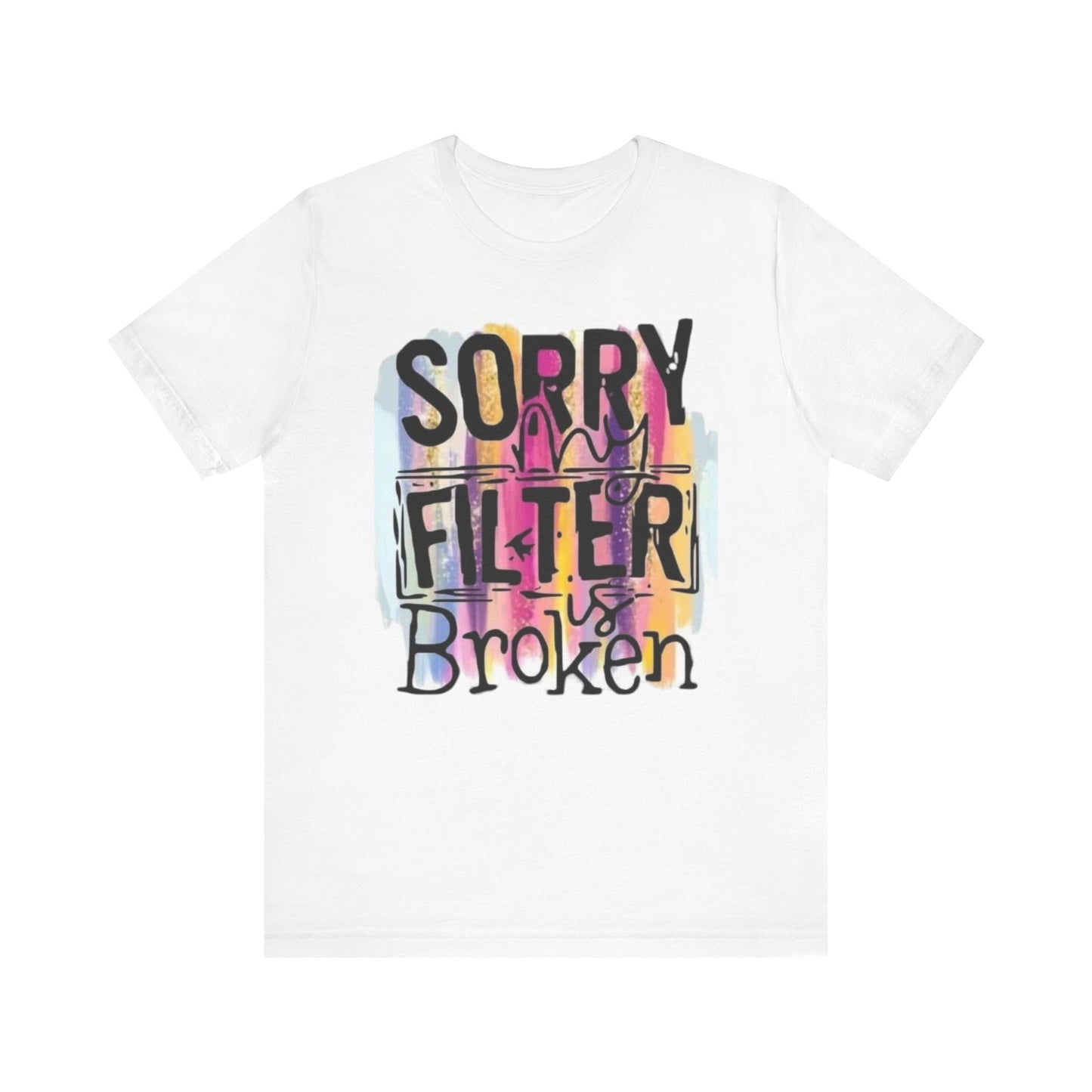 Sorry My Filter is Broken Jersey Short Sleeve Tee