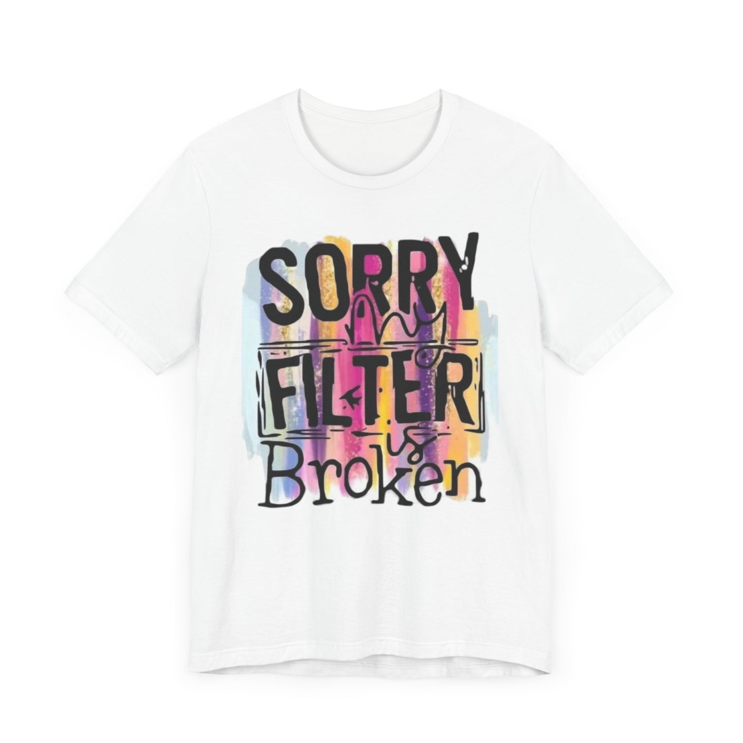 Sorry My Filter is Broken Jersey Short Sleeve Tee