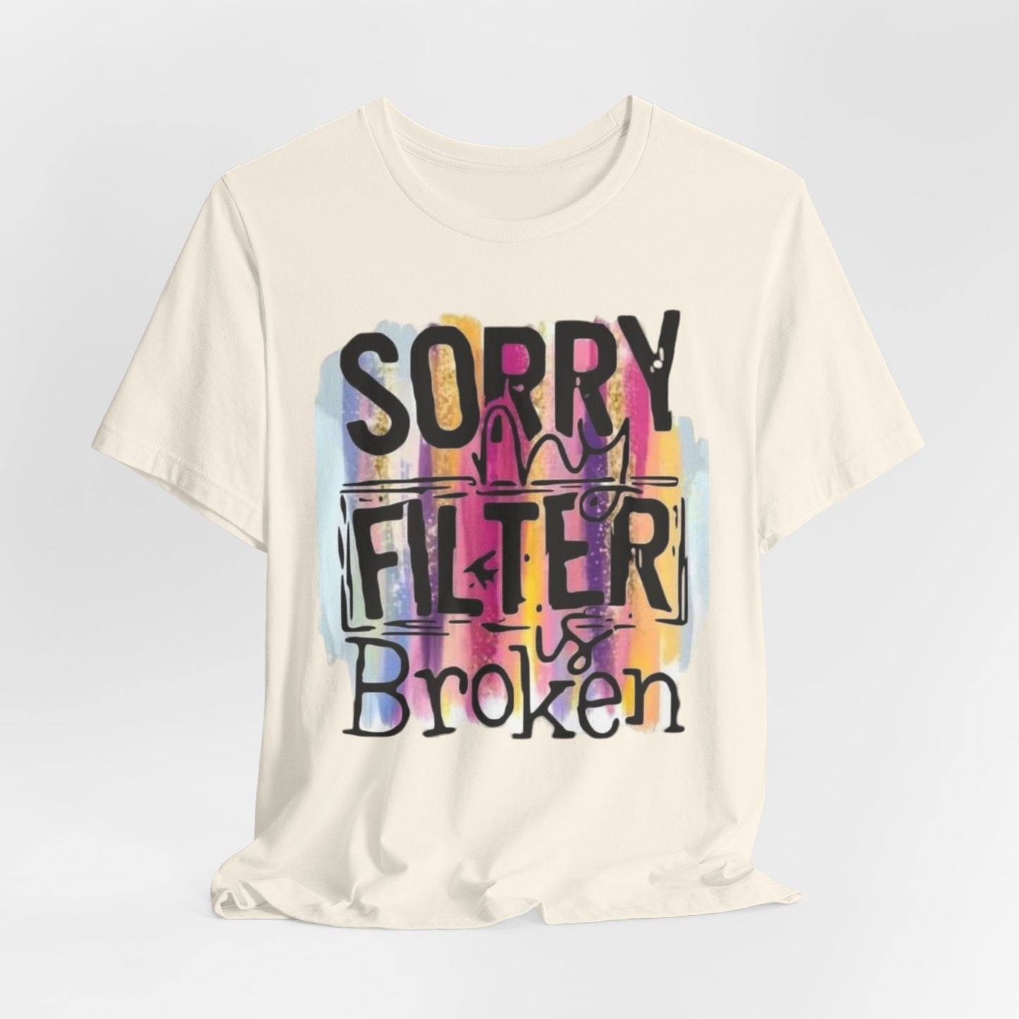 Sorry My Filter is Broken Jersey Short Sleeve Tee