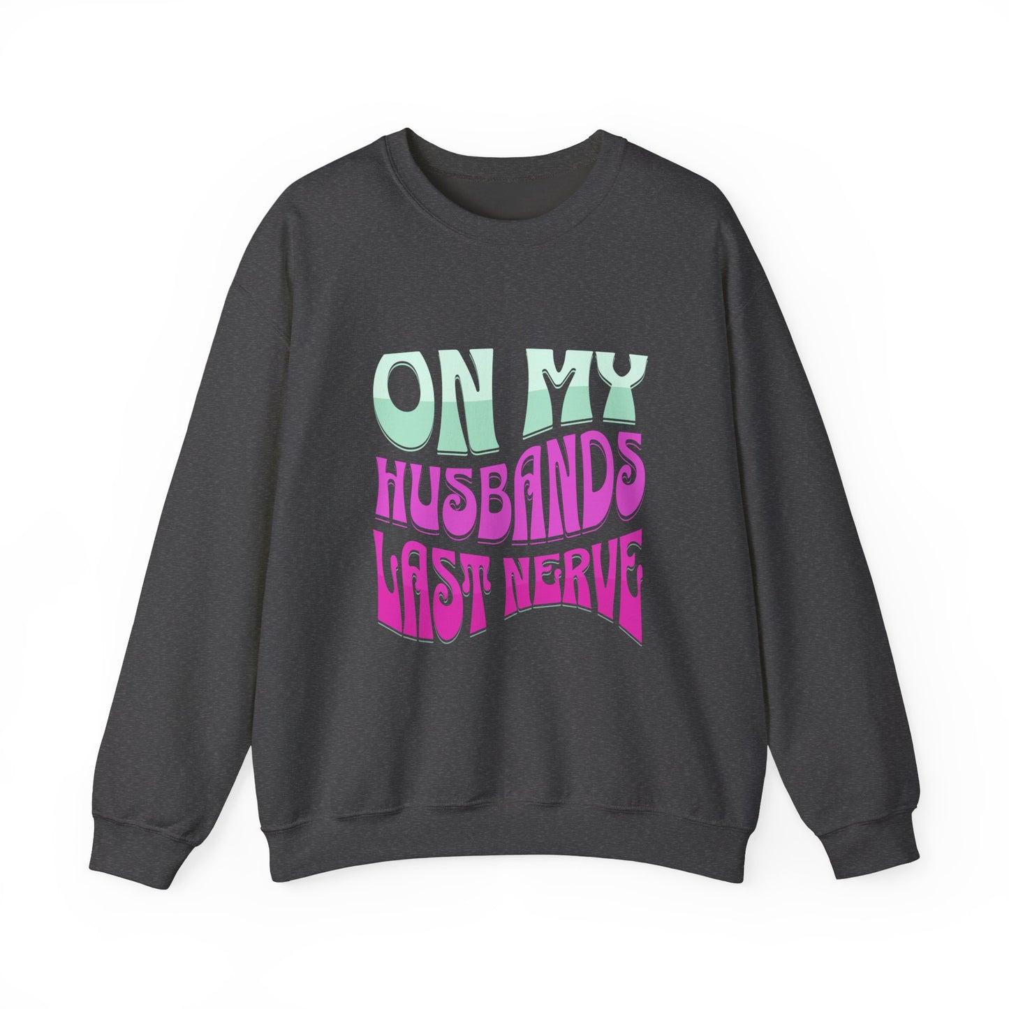 On My Husbands Last Nerve Heavy Blend™ Crewneck Sweatshirt Front and Back