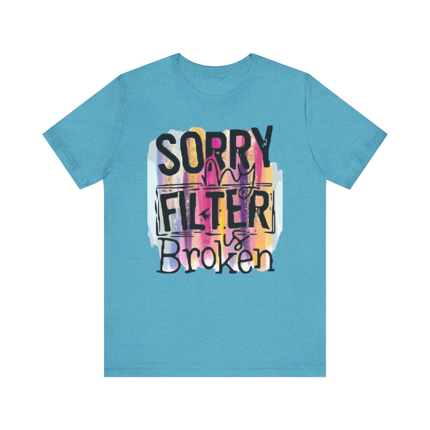 Sorry My Filter is Broken Jersey Short Sleeve Tee