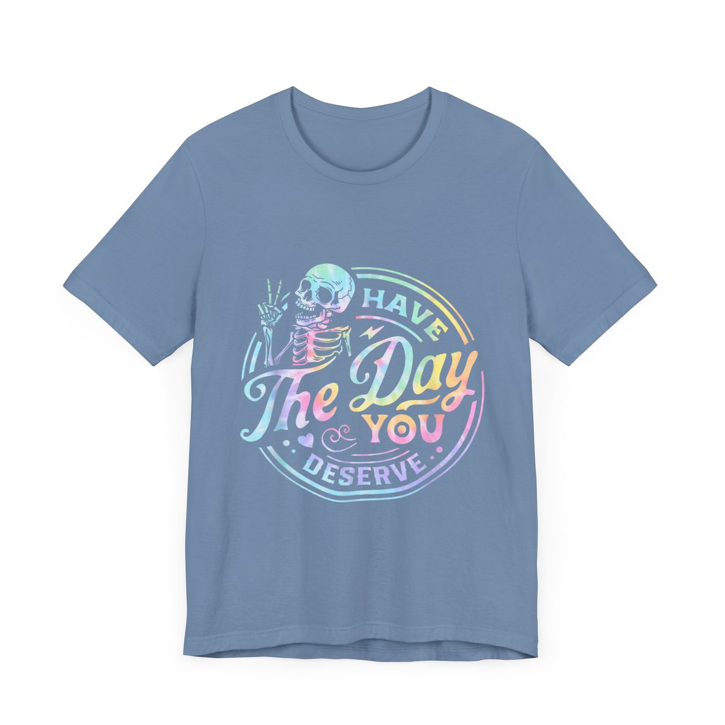 Have The Day You Deserve Jersey Short Sleeve Tee