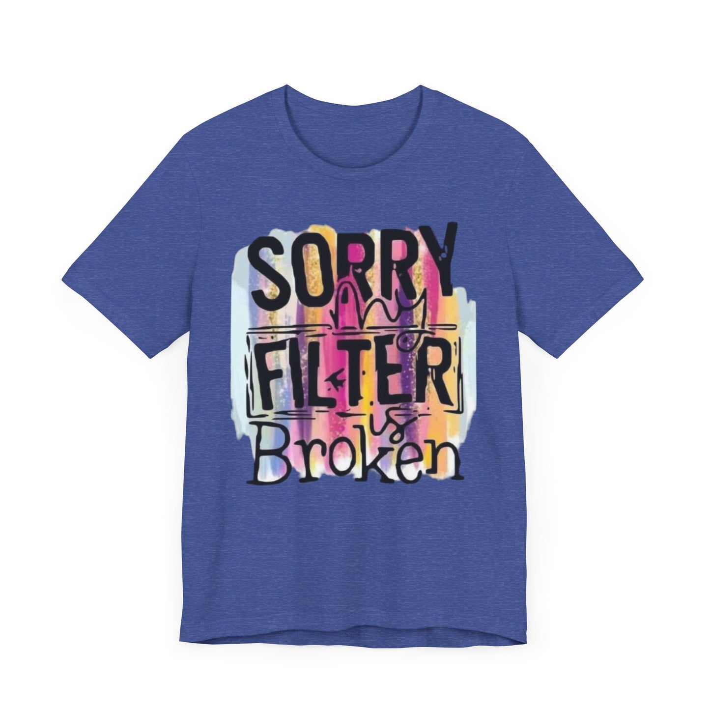 Sorry My Filter is Broken Jersey Short Sleeve Tee