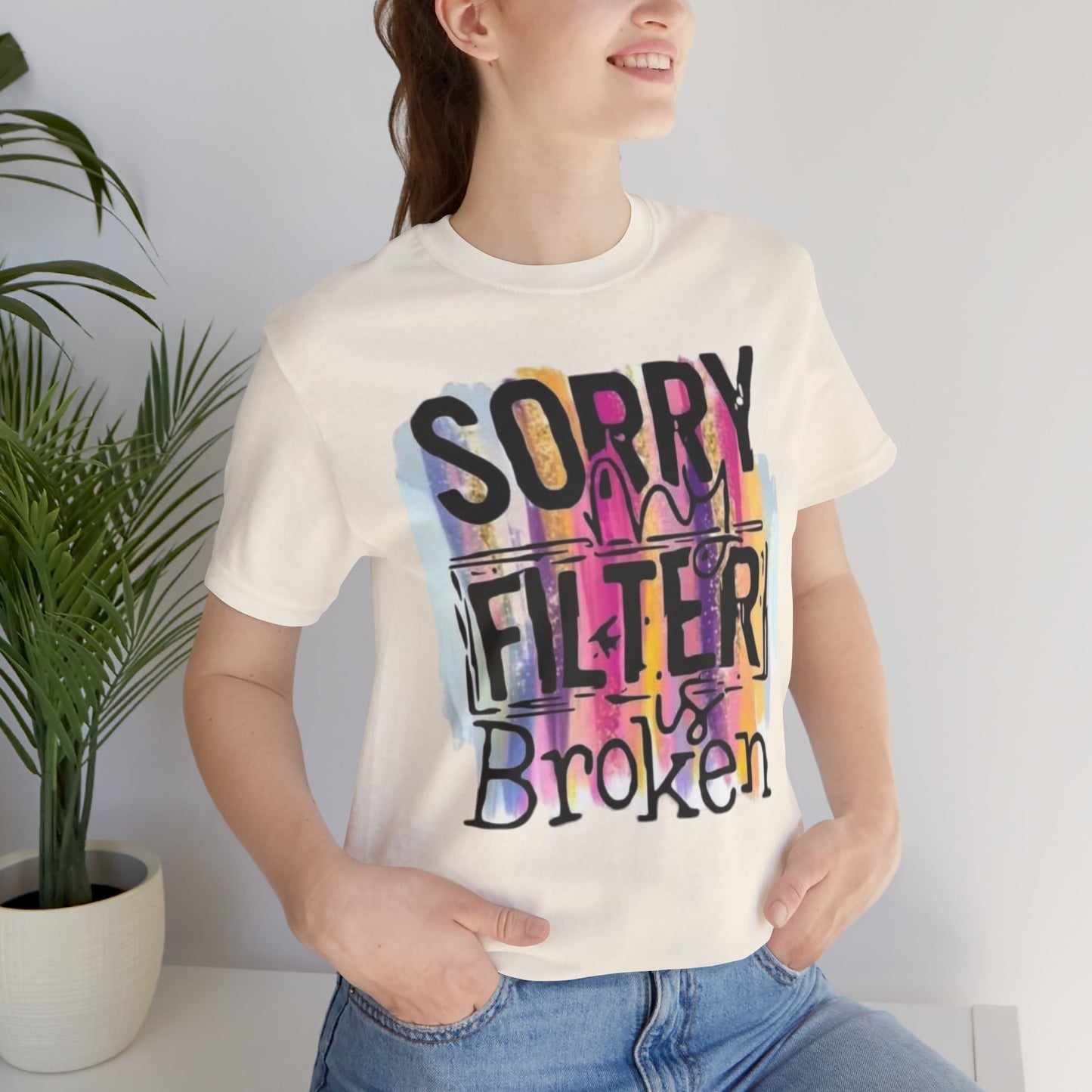 Sorry My Filter is Broken Jersey Short Sleeve Tee