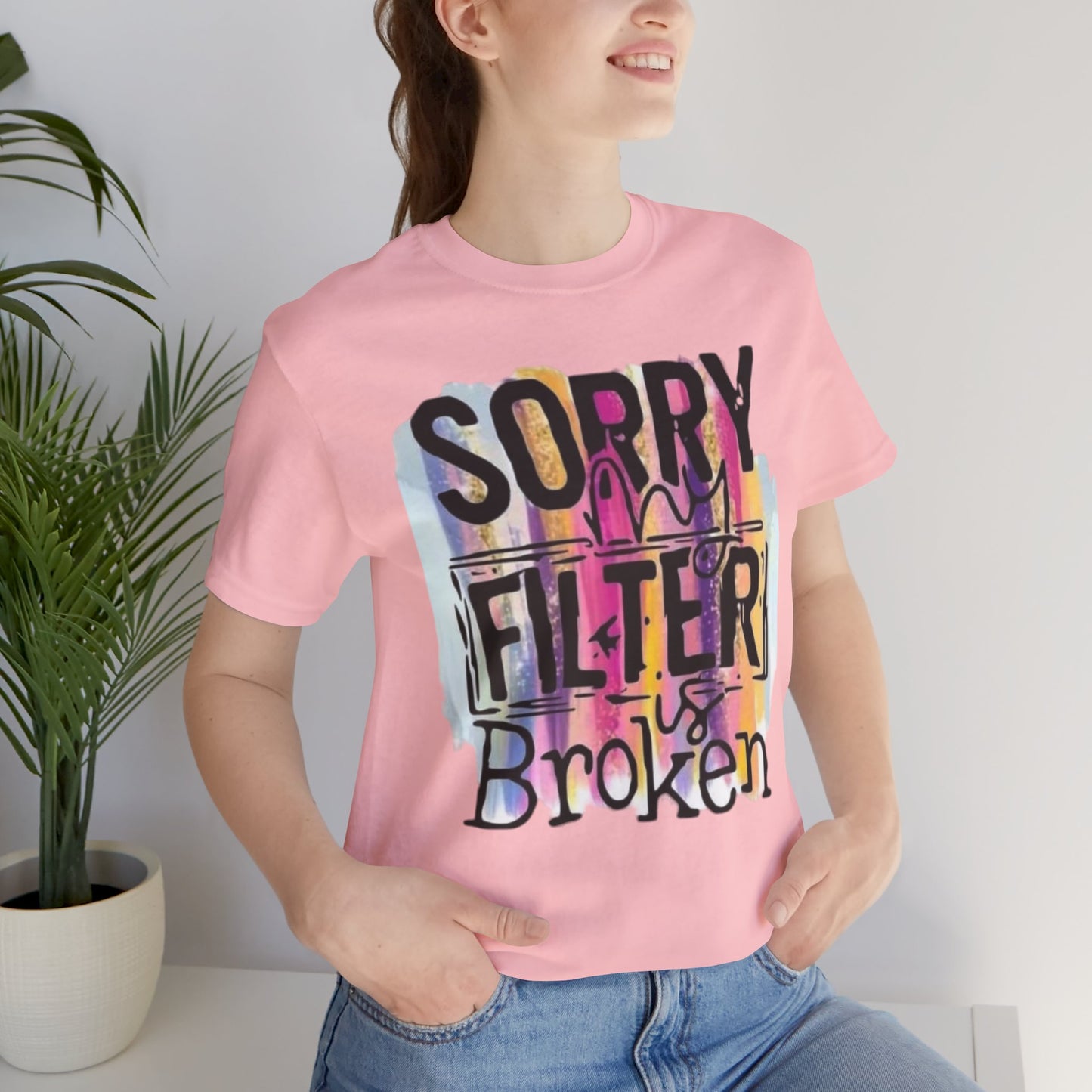 Sorry My Filter is Broken Jersey Short Sleeve Tee
