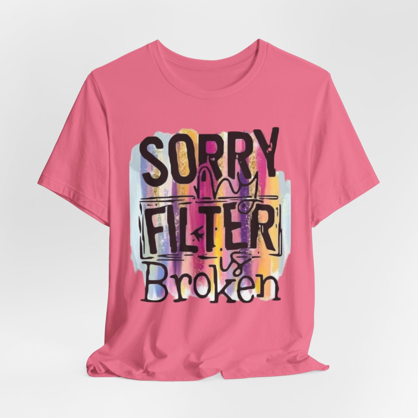 Sorry My Filter is Broken Jersey Short Sleeve Tee
