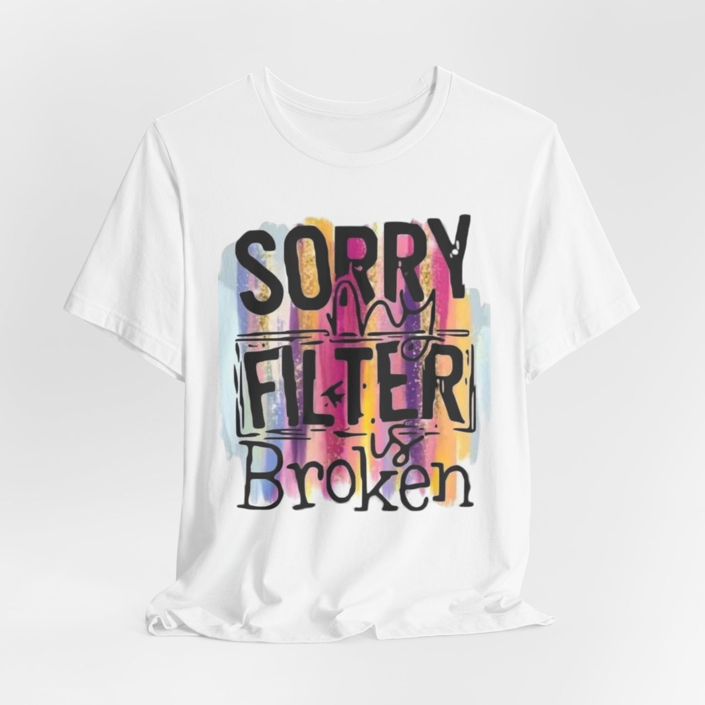 Sorry My Filter is Broken Jersey Short Sleeve Tee