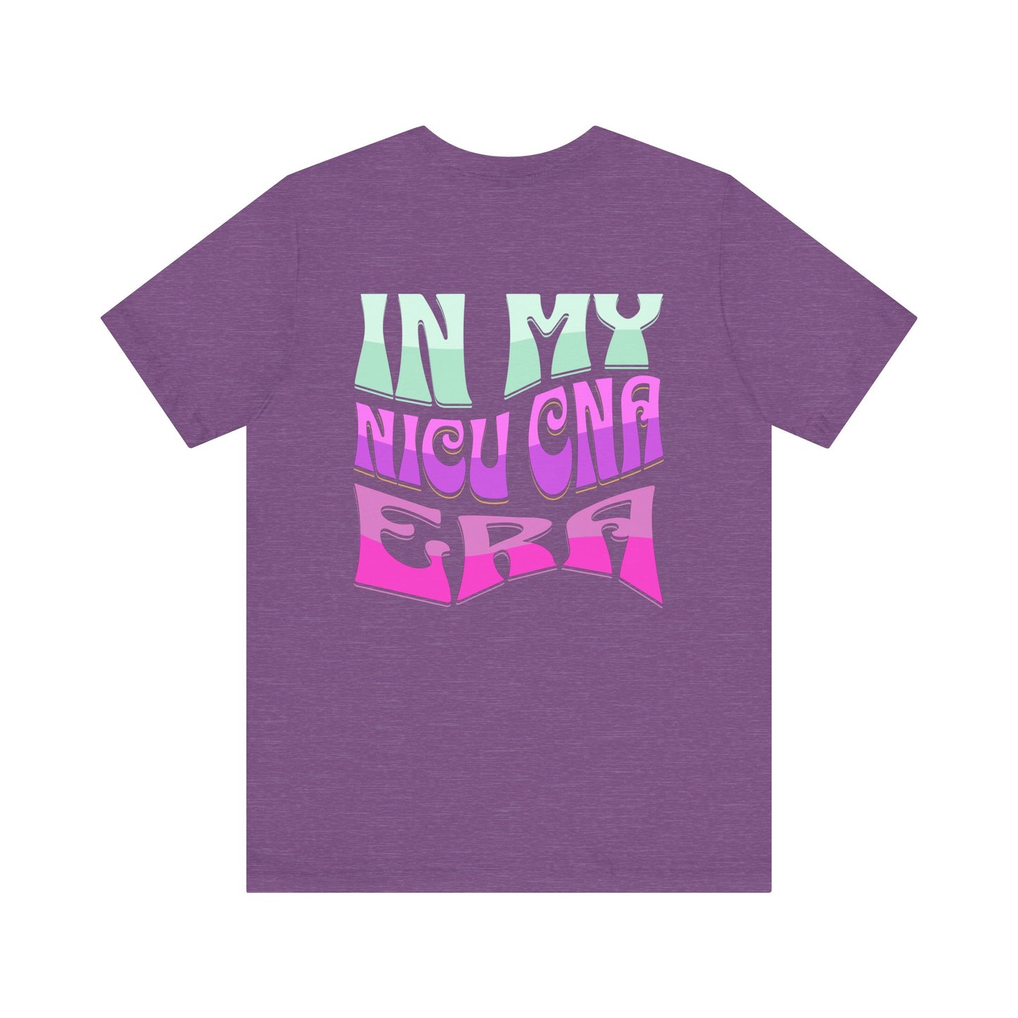 In My NICU CNA Era Jersey Short Sleeve Tee Front and Back