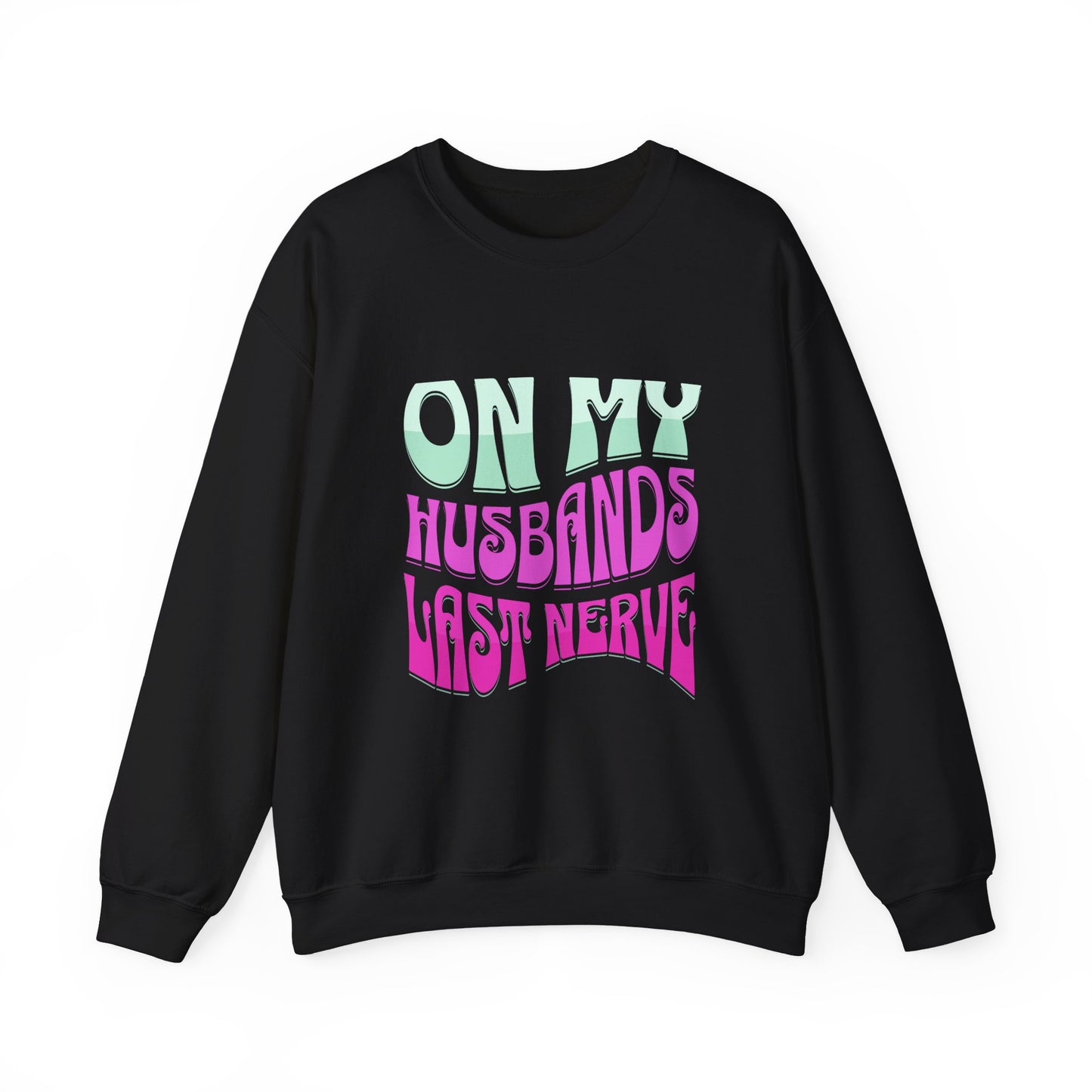 On My Husbands Last Nerve Heavy Blend™ Crewneck Sweatshirt Front and Back