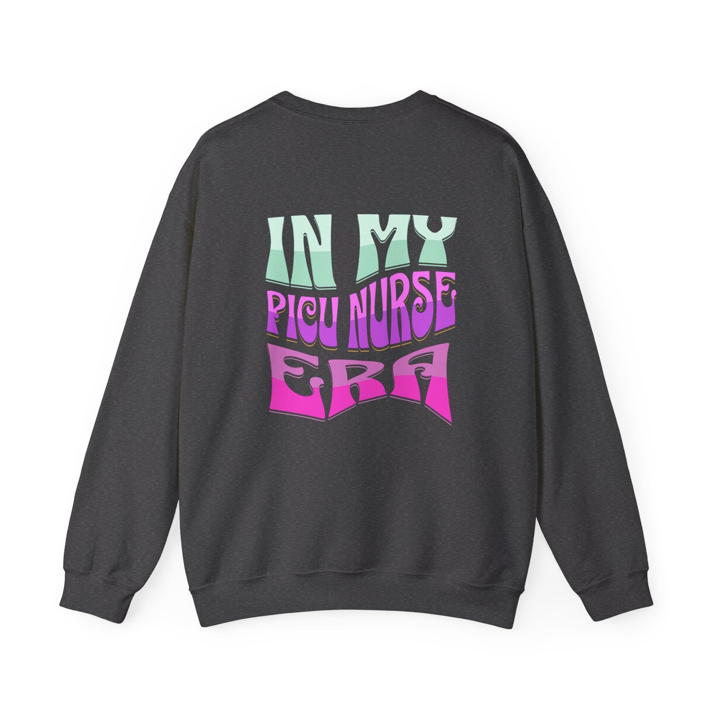 In My PICU Nurse Era Crewneck Sweatshirt Front and Back