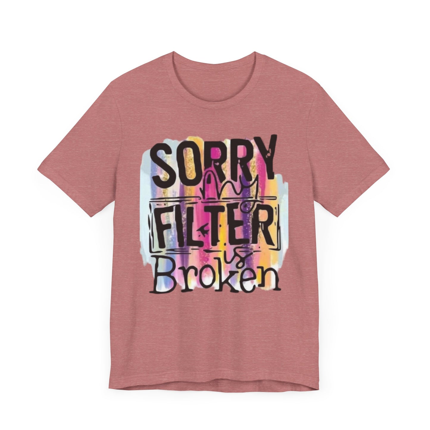 Sorry My Filter is Broken Jersey Short Sleeve Tee