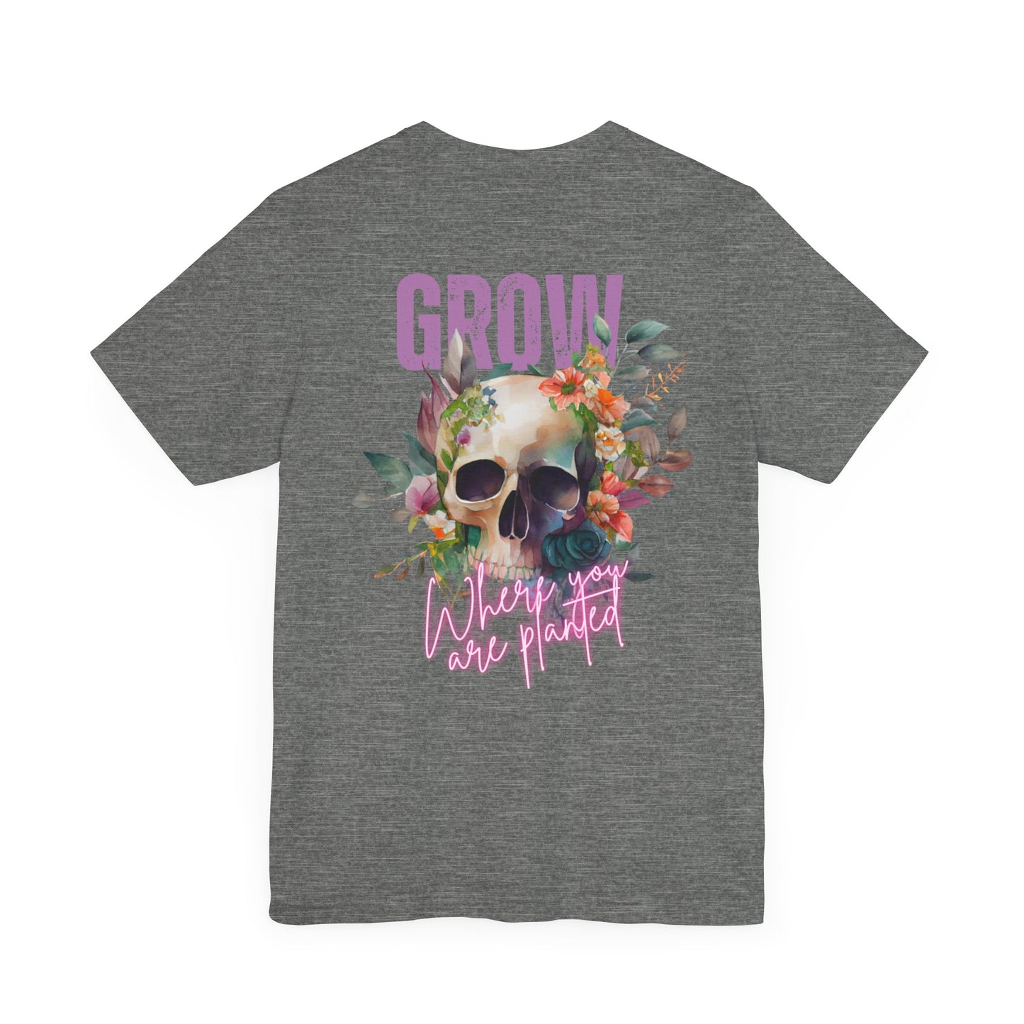 Grow Where You Are Planted Front and Back design Jersey Short Sleeve Tee