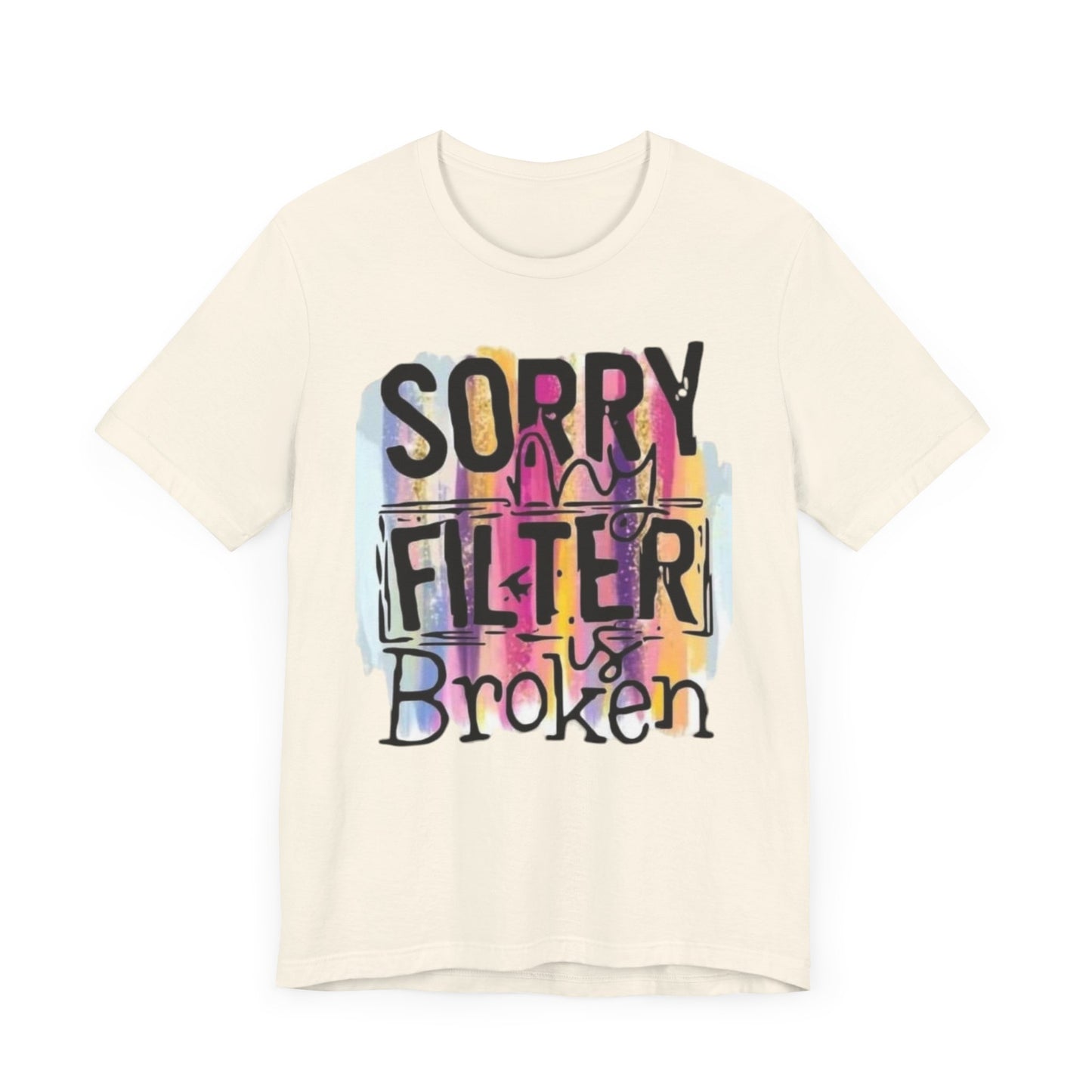 Sorry My Filter is Broken Jersey Short Sleeve Tee
