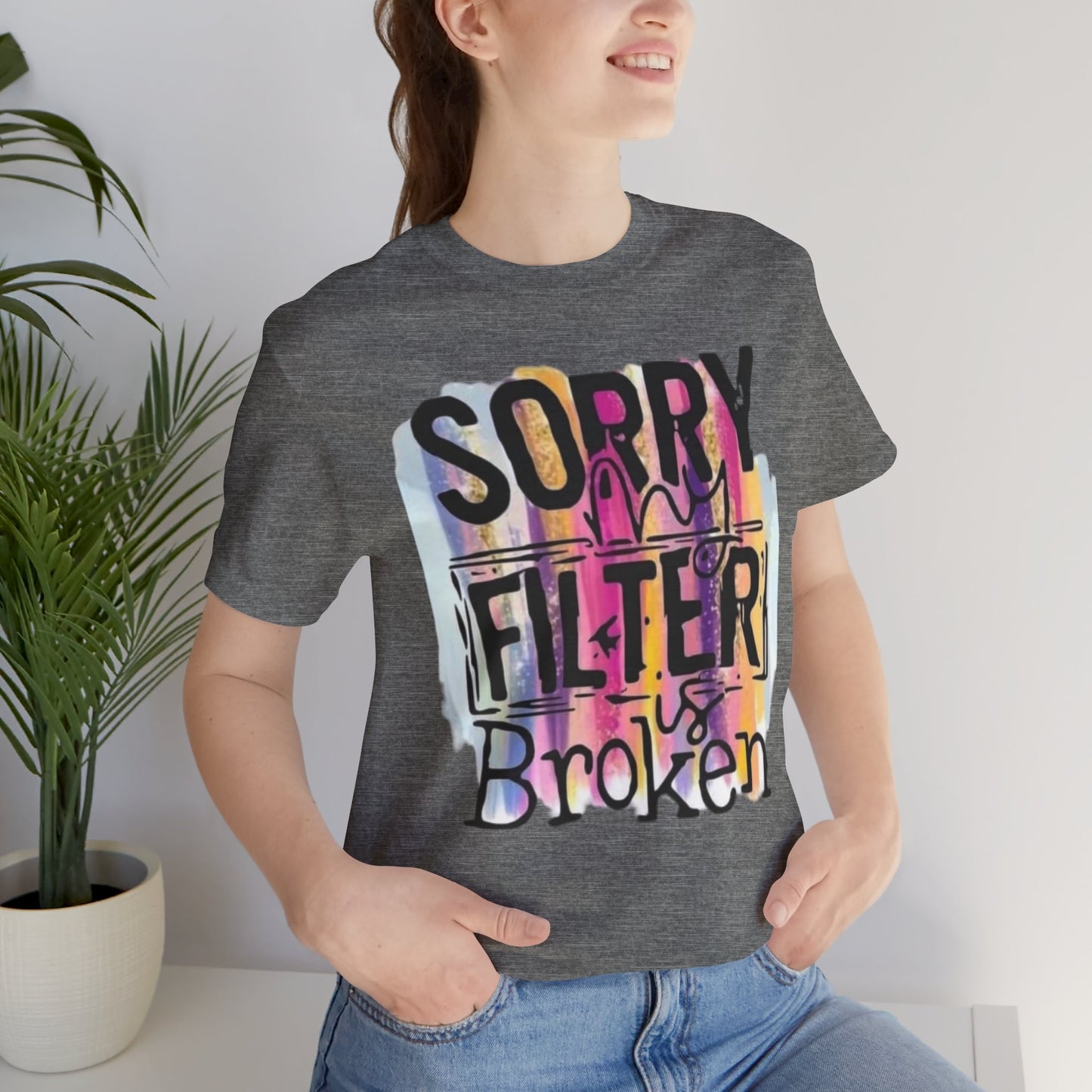 Sorry My Filter is Broken Jersey Short Sleeve Tee