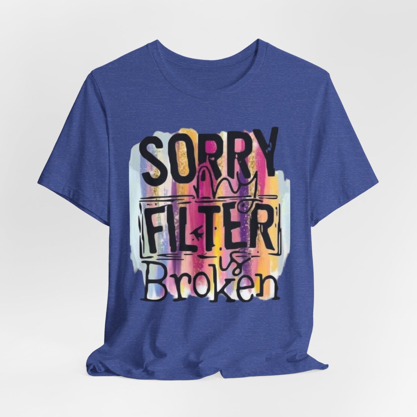 Sorry My Filter is Broken Jersey Short Sleeve Tee