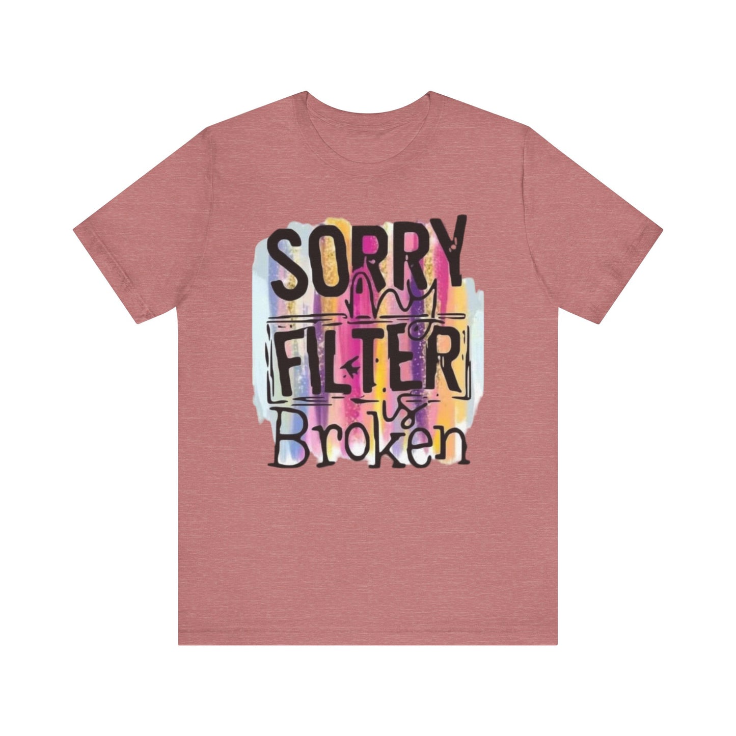 Sorry My Filter is Broken Jersey Short Sleeve Tee