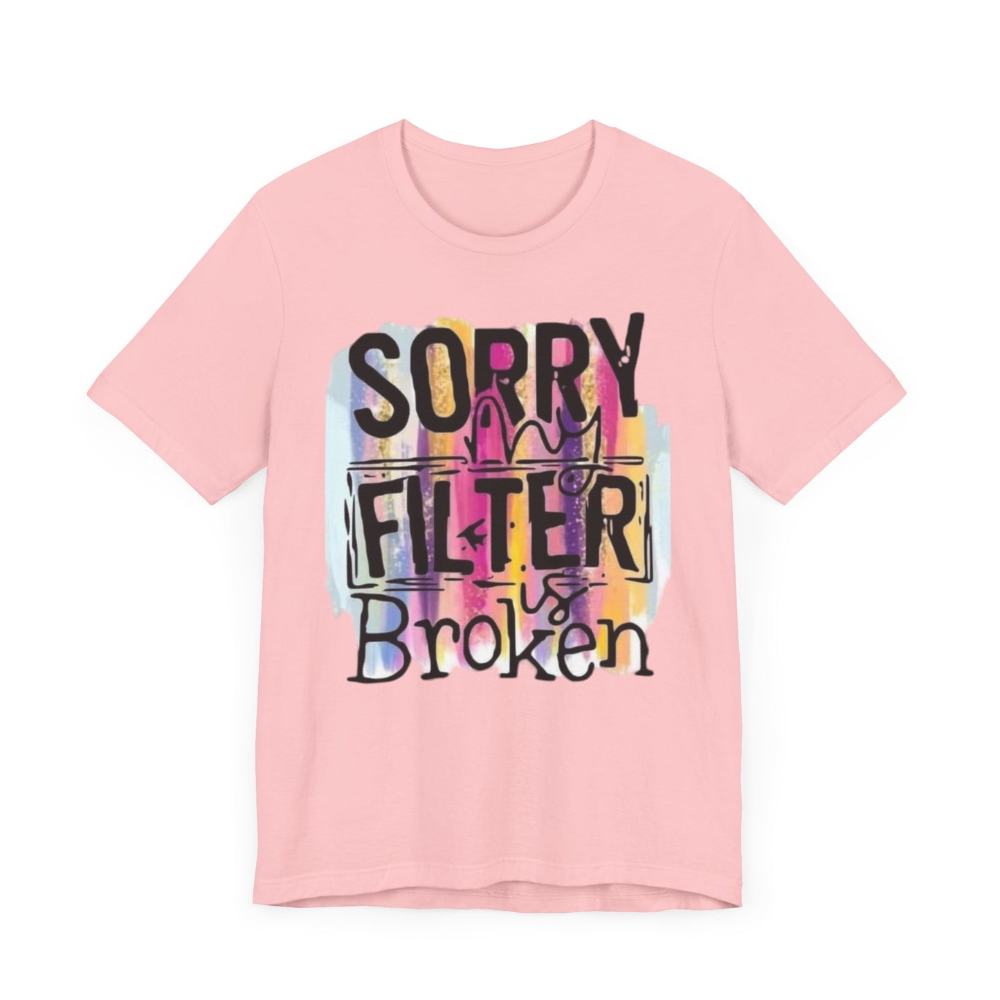 Sorry My Filter is Broken Jersey Short Sleeve Tee